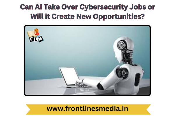 Can AI Take Over Cybersecurity Jobs or Will it Create New Opportunities?