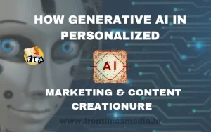 How GENERATIVE AI IN PERSONALIZEDMARKETING & CONTENT CREATIONURE