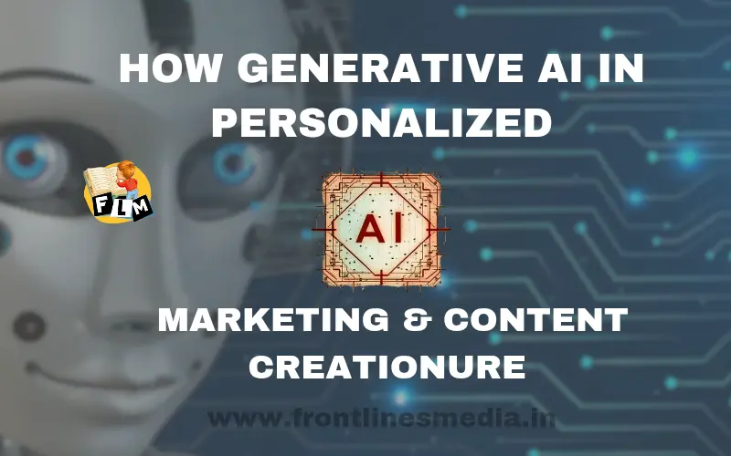 How GENERATIVE AI IN PERSONALIZEDMARKETING & CONTENT CREATIONURE