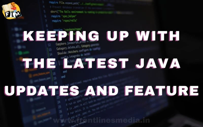 Keeping Up with the Latest Java Updates and Features