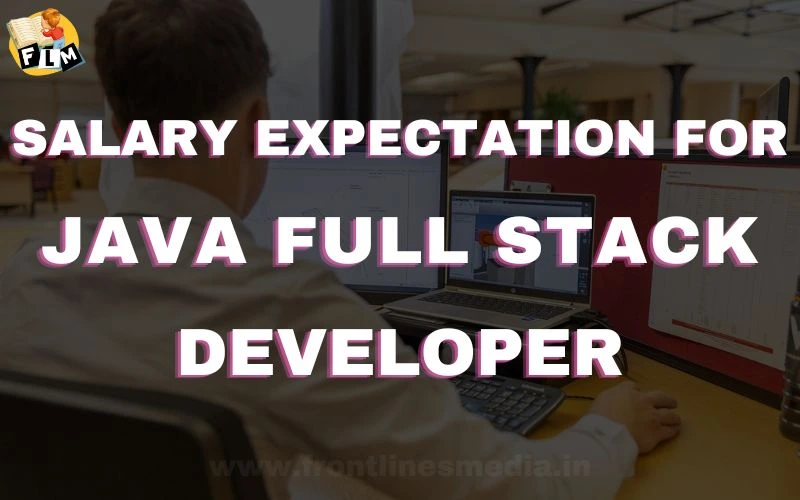 Salary Expectations for Java Full Stack Developers