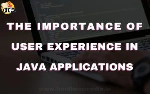 The Importance of User Experience in Java Applications