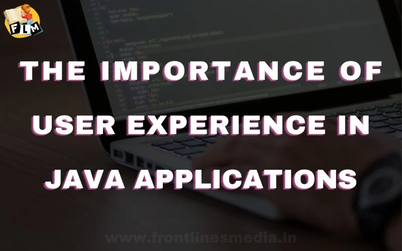 The Importance of User Experience in Java Applications