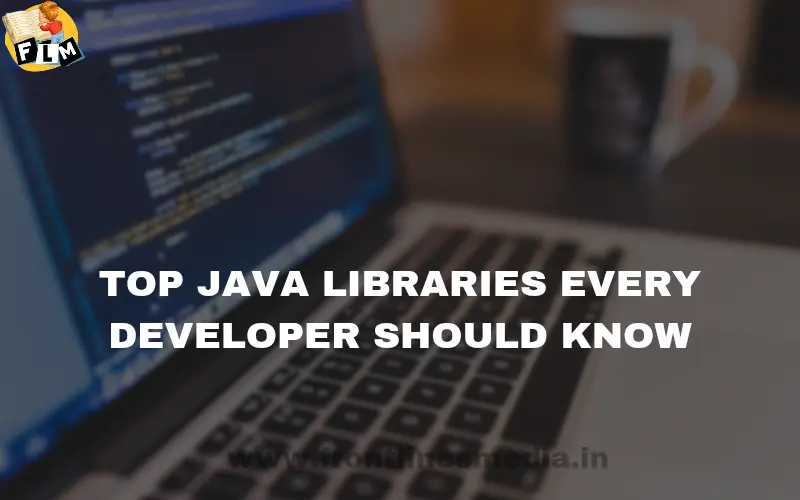 Top Java Libraries Every Developer Should Know