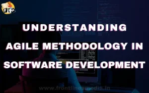 Understanding Agile Methodology in Software Development