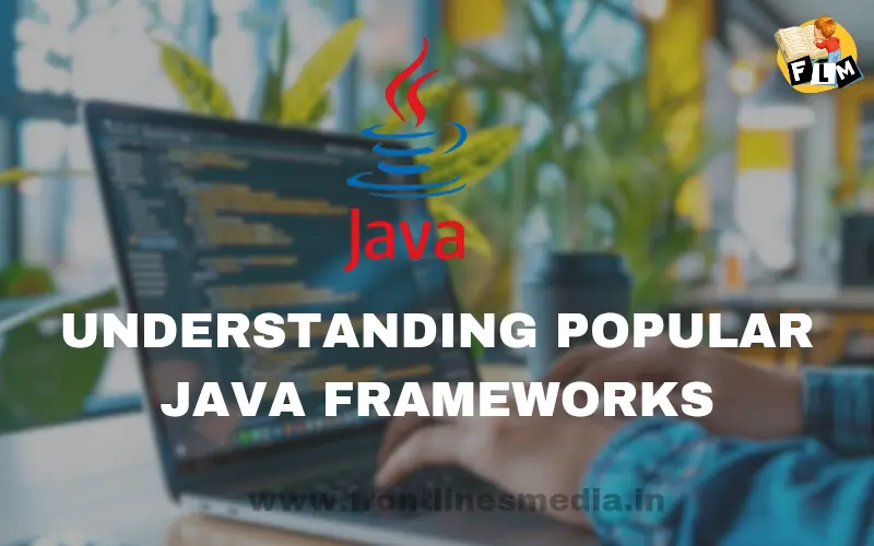 Understanding Popular Java Frameworks