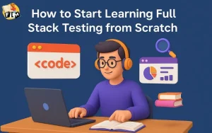 How to Start Learning Full Stack Testing from Scratch