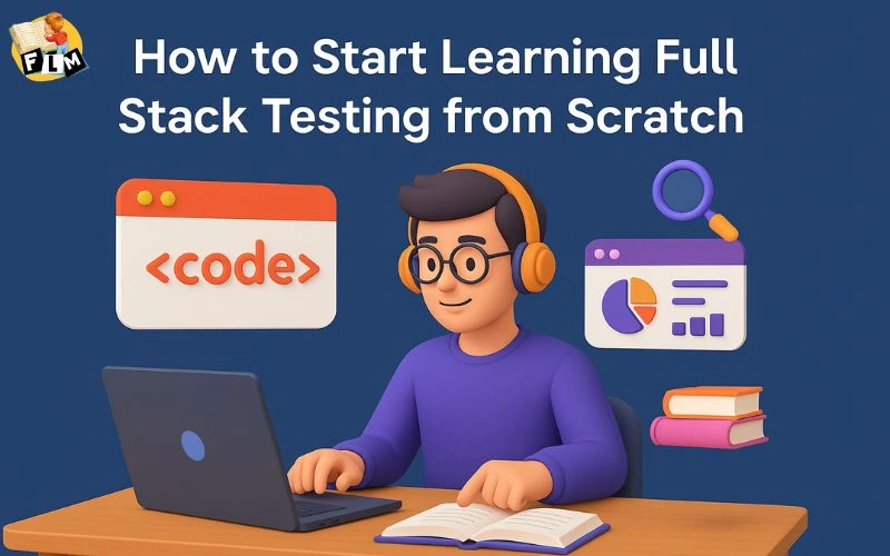 How to Start Learning Full Stack Testing from Scratch