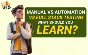 Manual vs Automation vs Full Stack Testing – What Should You Learn