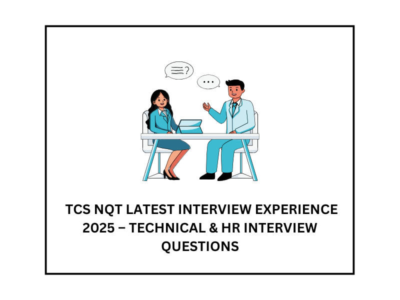 TCS NQT LATEST INTERVIEW EXPERIENCE 2025 – TECHNICAL & HR INTERVIEW QUESTIONS